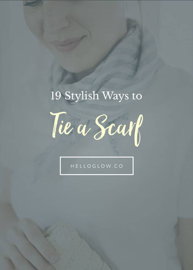 19 Super Stylish Ways to Tie a Scarf - Hello Glow
